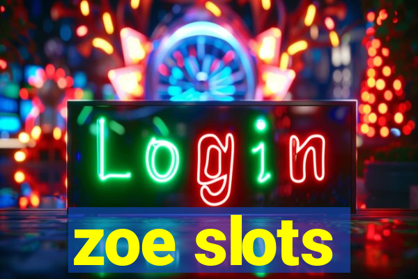 zoe slots